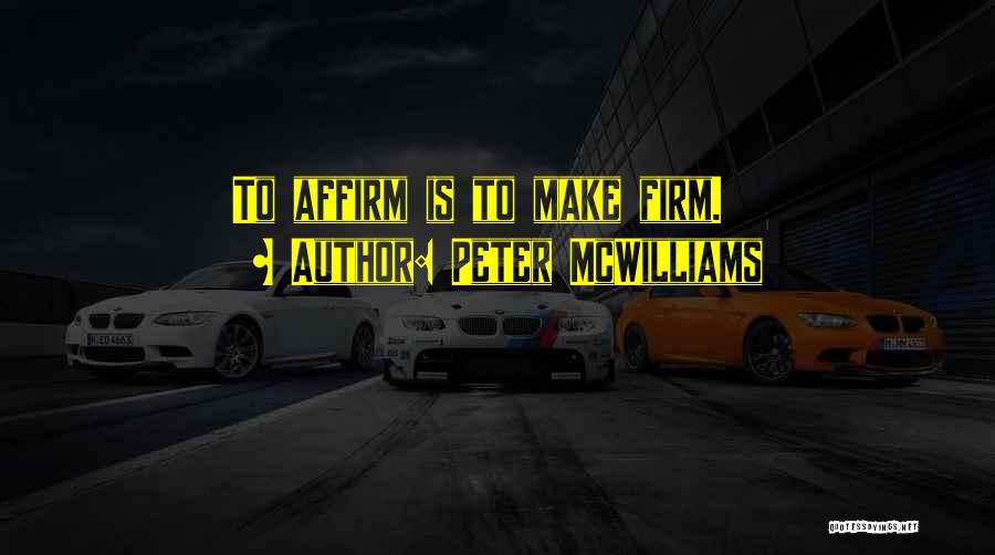Affirm Quotes By Peter McWilliams