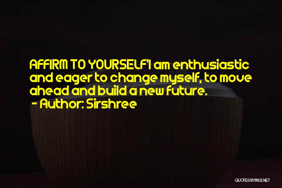 Affirm Quotes By Sirshree