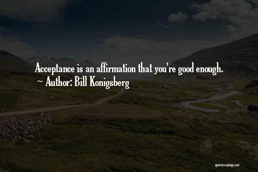 Affirmation Quotes By Bill Konigsberg