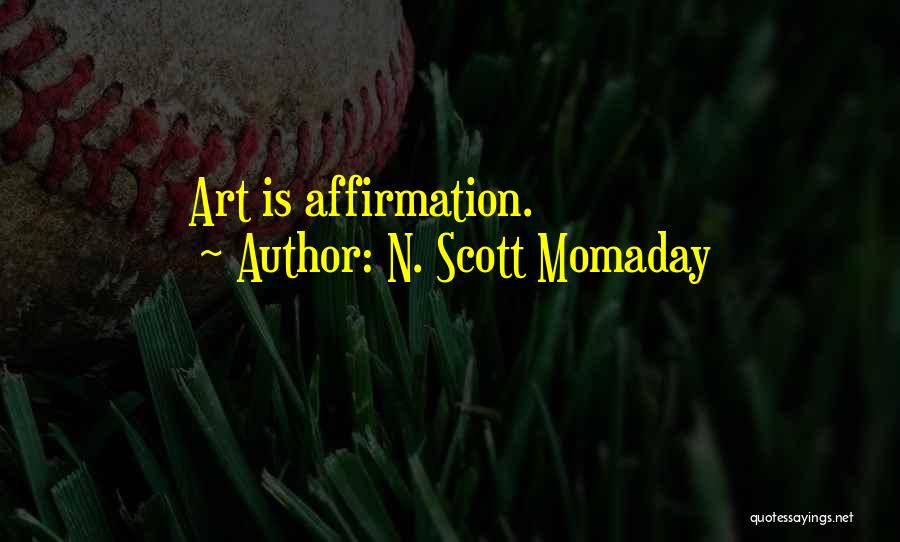 Affirmation Quotes By N. Scott Momaday