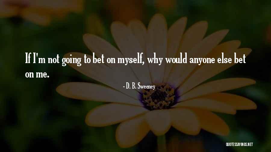 Affirmitive Quotes By D. B. Sweeney Affirmitive Quotes By D. B. Sweeney