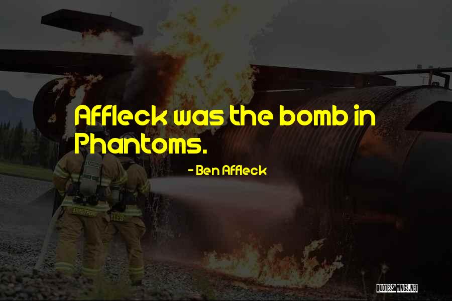 Affleck Ben Quotes By Ben Affleck Affleck Ben Quotes By Ben Affleck