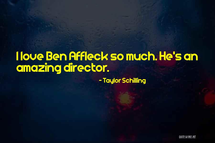 Affleck Ben Quotes By Taylor Schilling Affleck Ben Quotes By Taylor Schilling