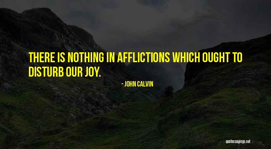 Affliction Quotes By John Calvin Affliction Quotes By John Calvin
