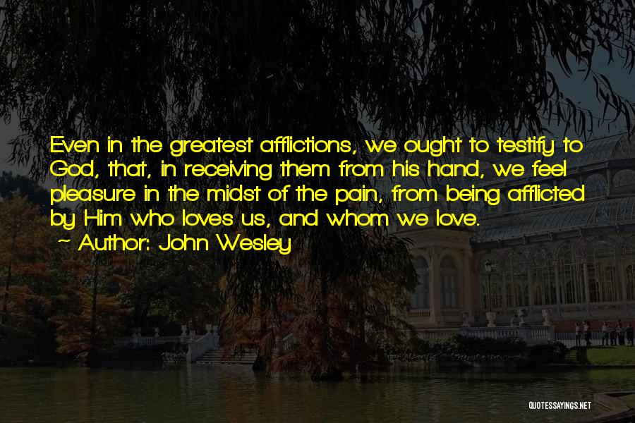 Affliction Quotes By John Wesley