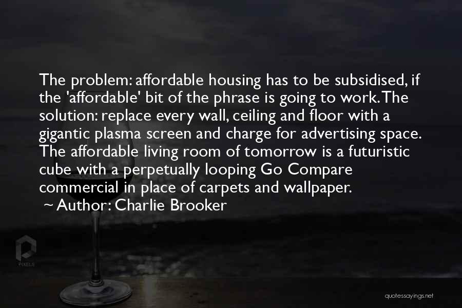 Affordable Housing Quotes By Charlie Brooker