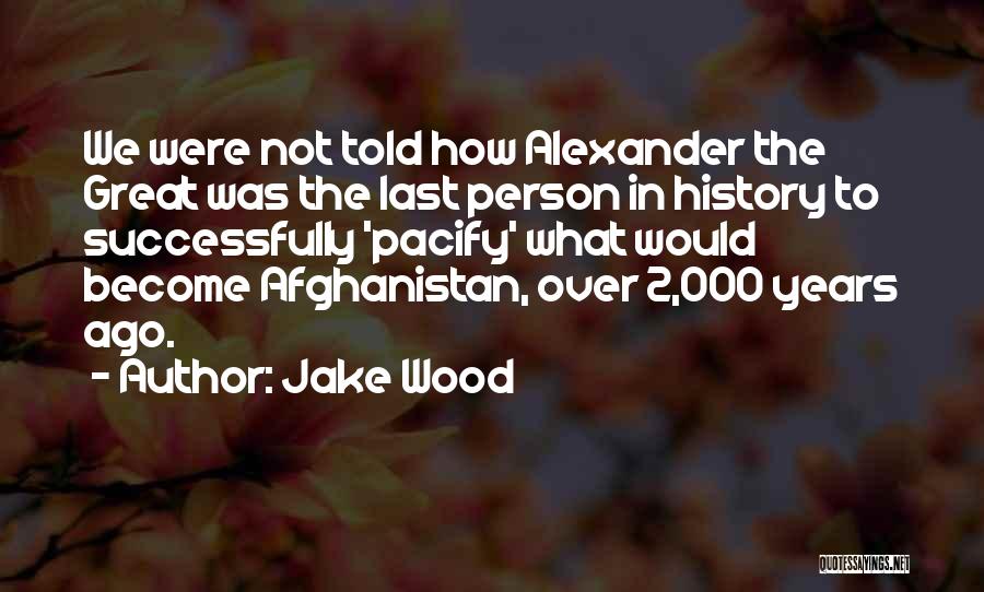 Afghanistan History Quotes By Jake Wood