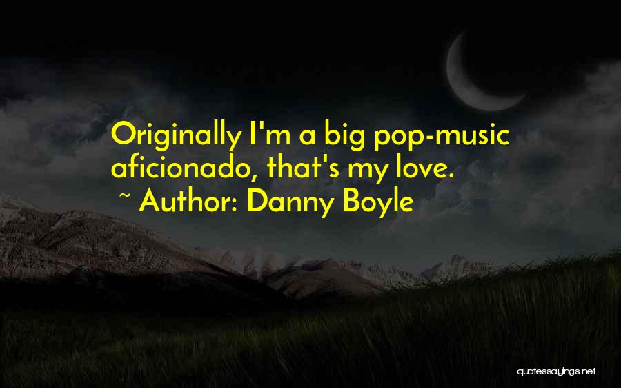 Aficionado Quotes By Danny Boyle