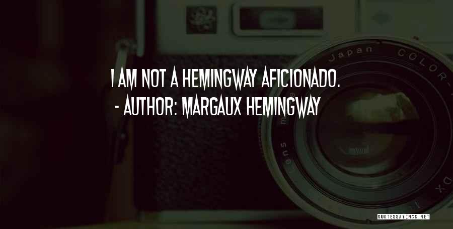 Aficionado Quotes By Margaux Hemingway