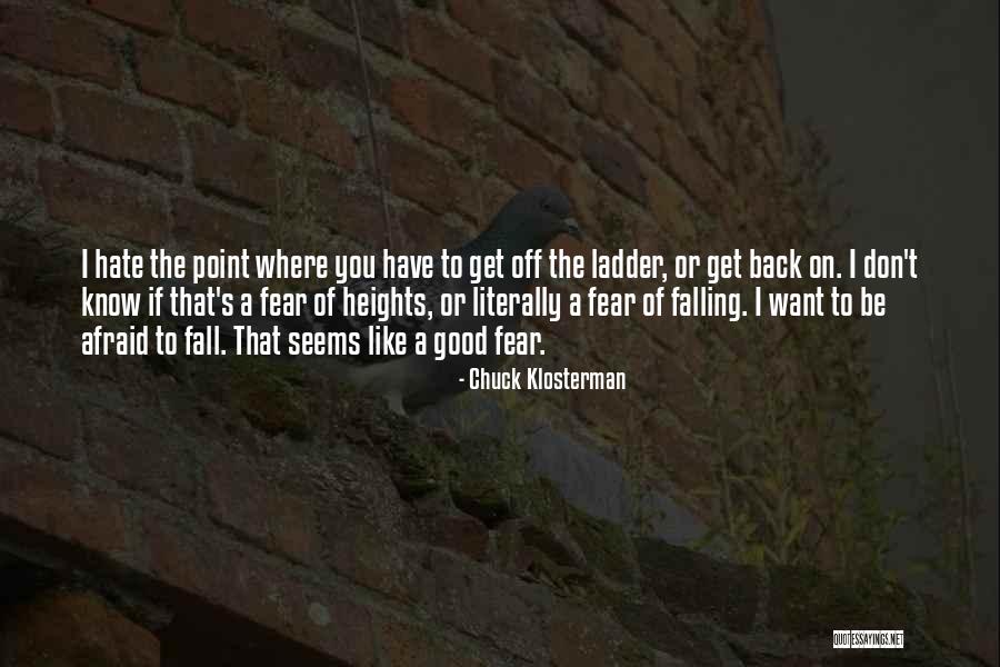 Afraid Afraid Of Heights Quotes By Chuck Klosterman Afraid Afraid Of Heights Quotes By Chuck Klosterman