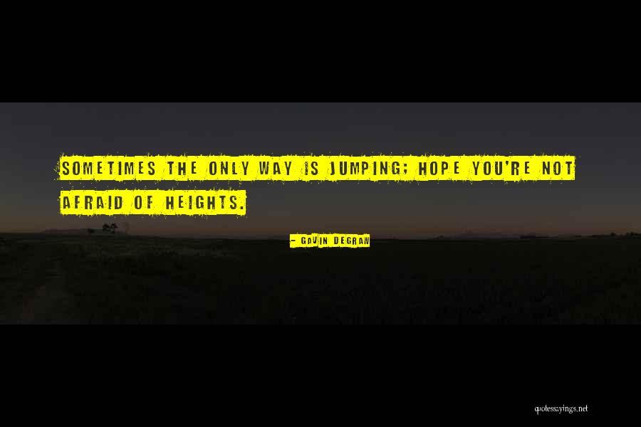 Afraid Afraid Of Heights Quotes By Gavin DeGraw Afraid Afraid Of Heights Quotes By Gavin DeGraw