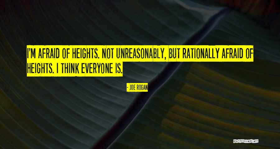 Afraid Afraid Of Heights Quotes By Joe Rogan Afraid Afraid Of Heights Quotes By Joe Rogan