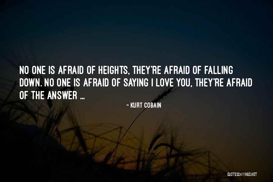 Afraid Afraid Of Heights Quotes By Kurt Cobain Afraid Afraid Of Heights Quotes By Kurt Cobain
