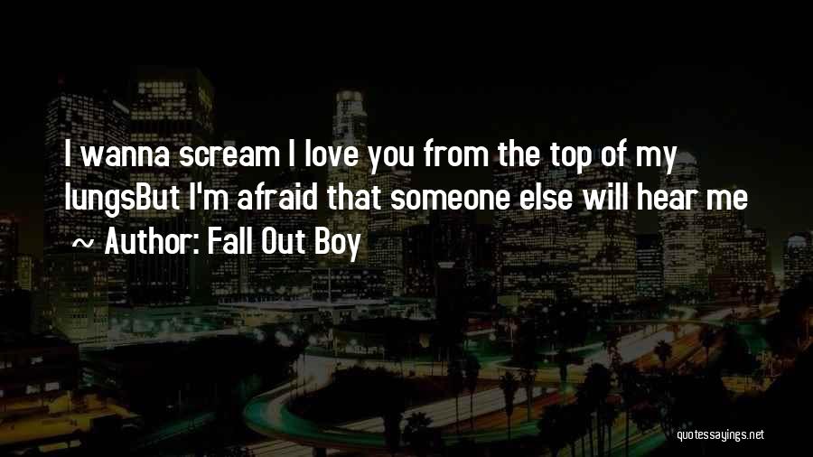 Afraid Fall Love Quotes By Fall Out Boy