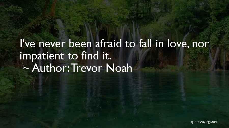 Afraid Fall Love Quotes By Trevor Noah