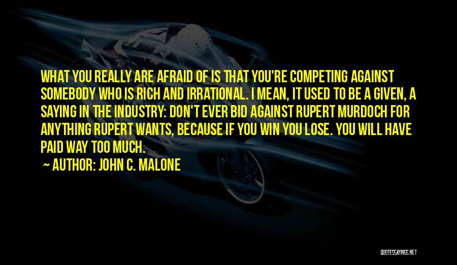 Afraid Lose You Quotes By John C. Malone