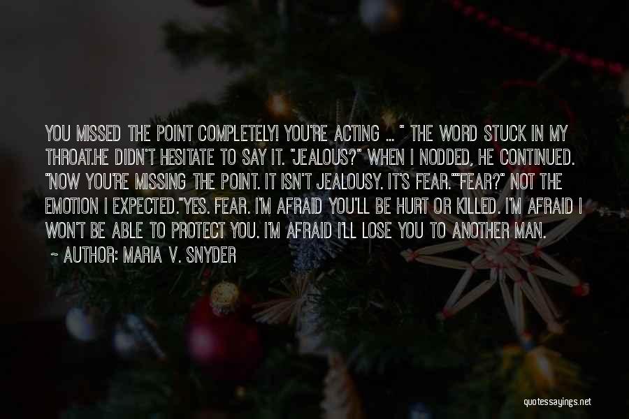 Afraid Lose You Quotes By Maria V. Snyder