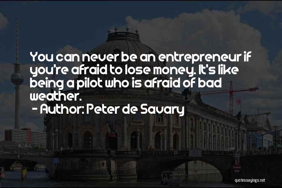 Afraid Lose You Quotes By Peter De Savary