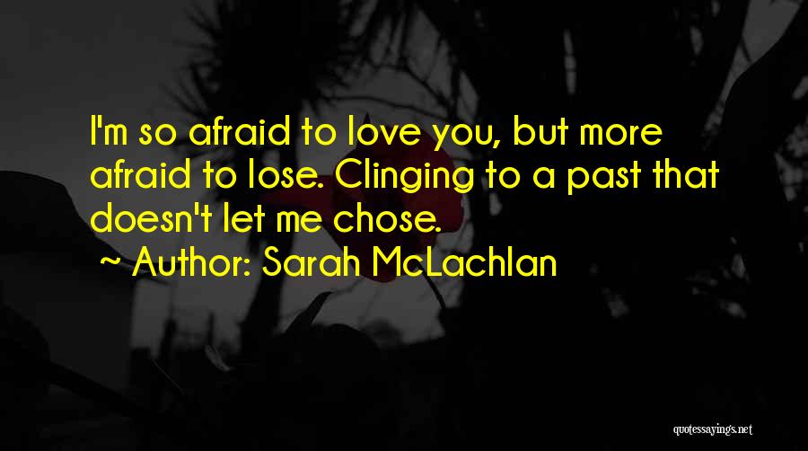 Afraid Lose You Quotes By Sarah McLachlan