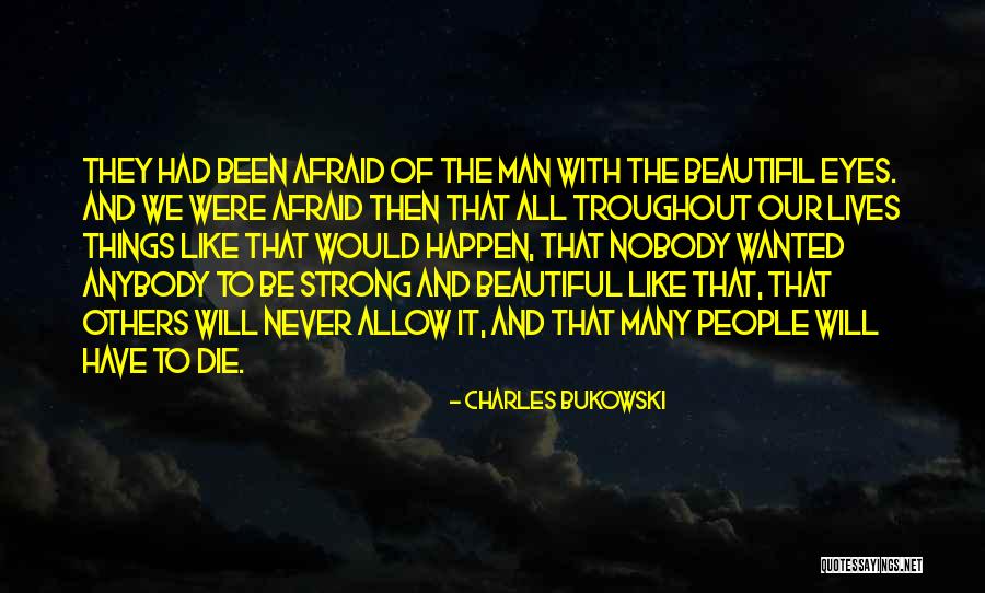 Afraid Of All The Things Quotes By Charles Bukowski Afraid Of All The Things Quotes By Charles Bukowski