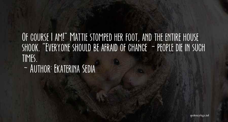 Afraid Of Change Quotes By Ekaterina Sedia