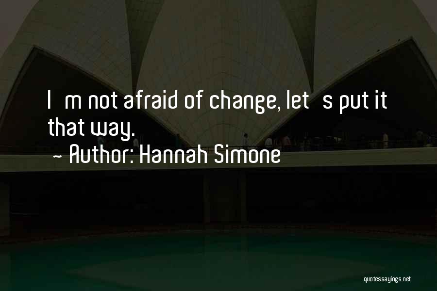 Afraid Of Change Quotes By Hannah Simone