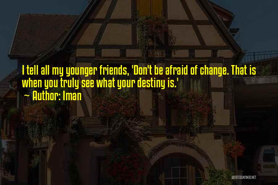 Afraid Of Change Quotes By Iman