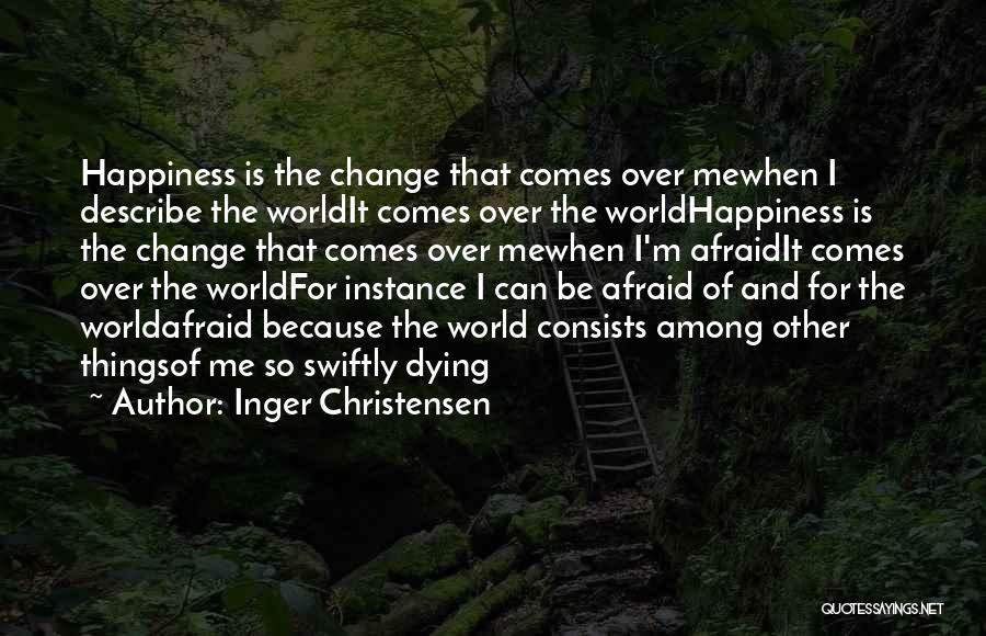 Afraid Of Change Quotes By Inger Christensen