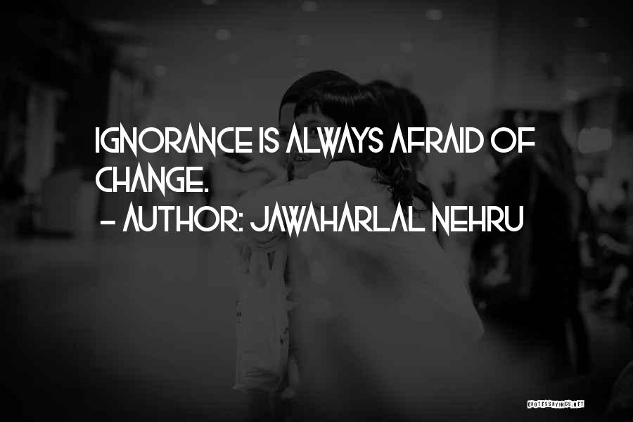 Afraid Of Change Quotes By Jawaharlal Nehru