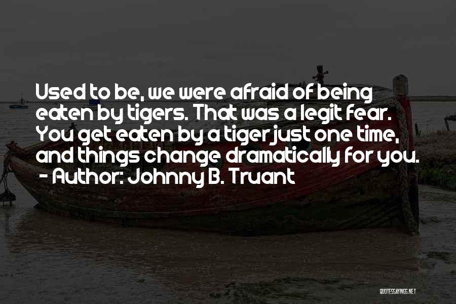 Afraid Of Change Quotes By Johnny B. Truant