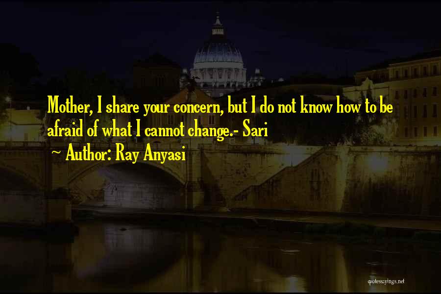 Afraid Of Change Quotes By Ray Anyasi