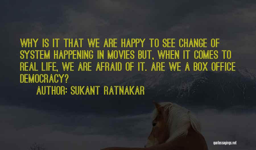 Afraid Of Change Quotes By Sukant Ratnakar