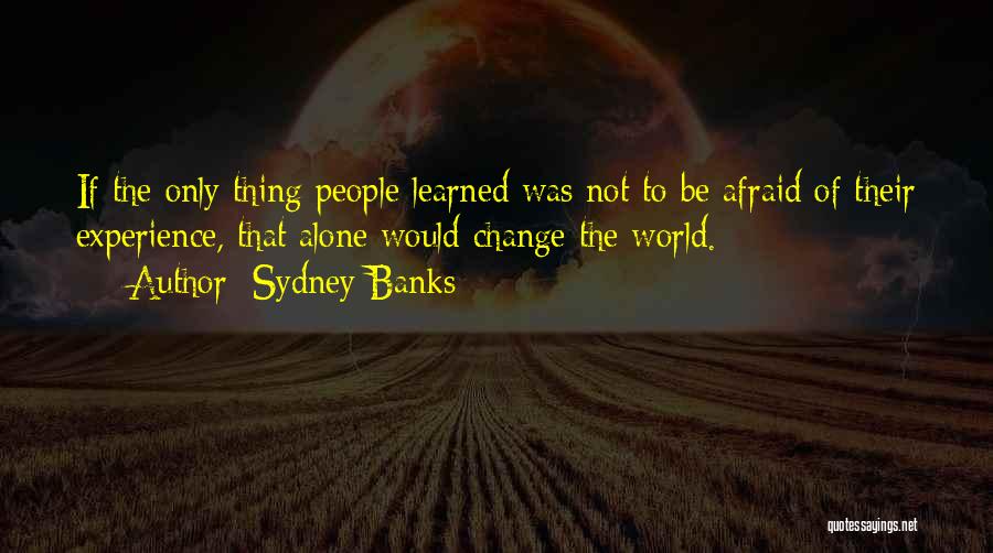 Afraid Of Change Quotes By Sydney Banks