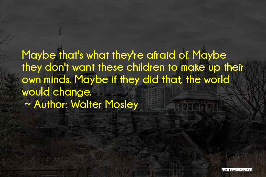 Afraid Of Change Quotes By Walter Mosley