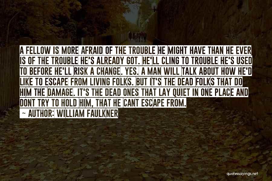 Afraid Of Change Quotes By William Faulkner
