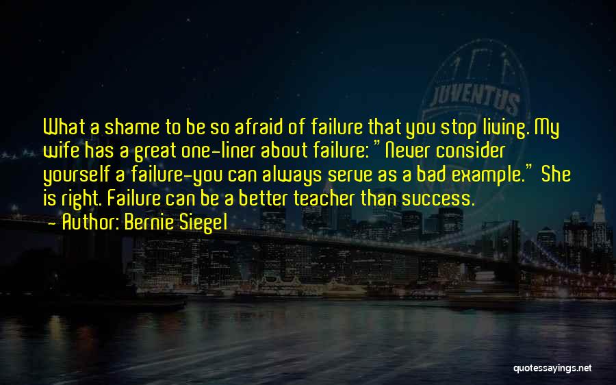 Afraid Of Failure Quotes By Bernie Siegel