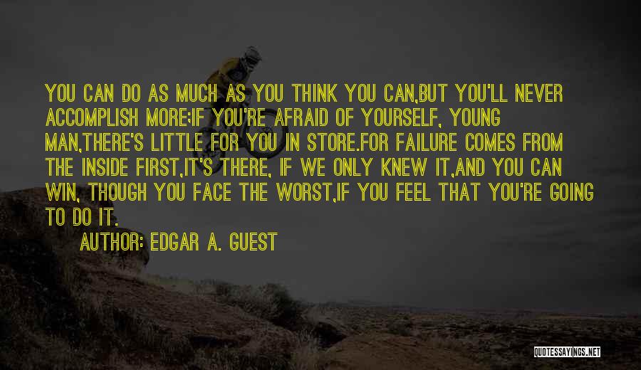 Afraid Of Failure Quotes By Edgar A. Guest