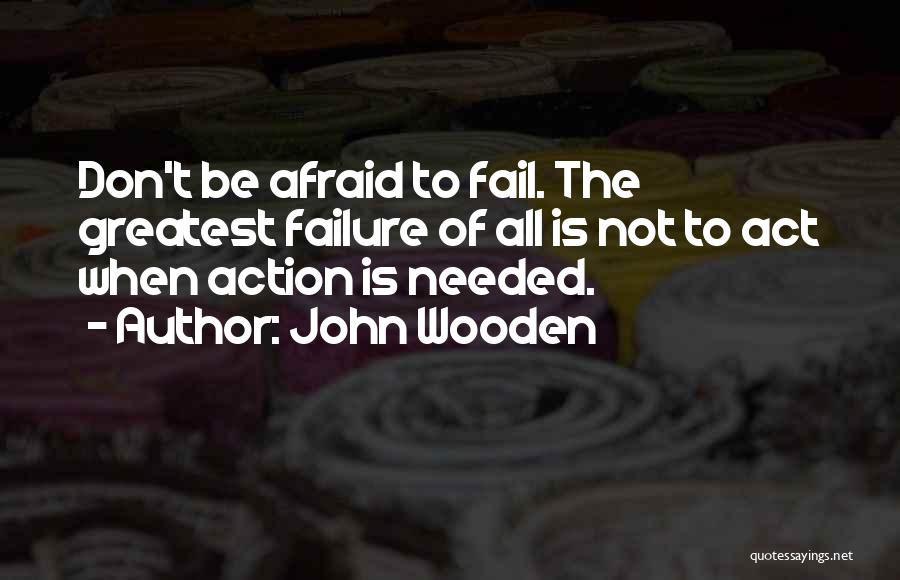 Afraid Of Failure Quotes By John Wooden