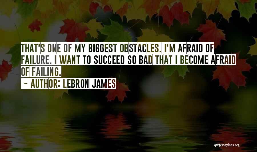 Afraid Of Failure Quotes By LeBron James