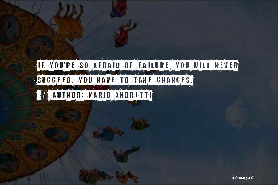 Afraid Of Failure Quotes By Mario Andretti