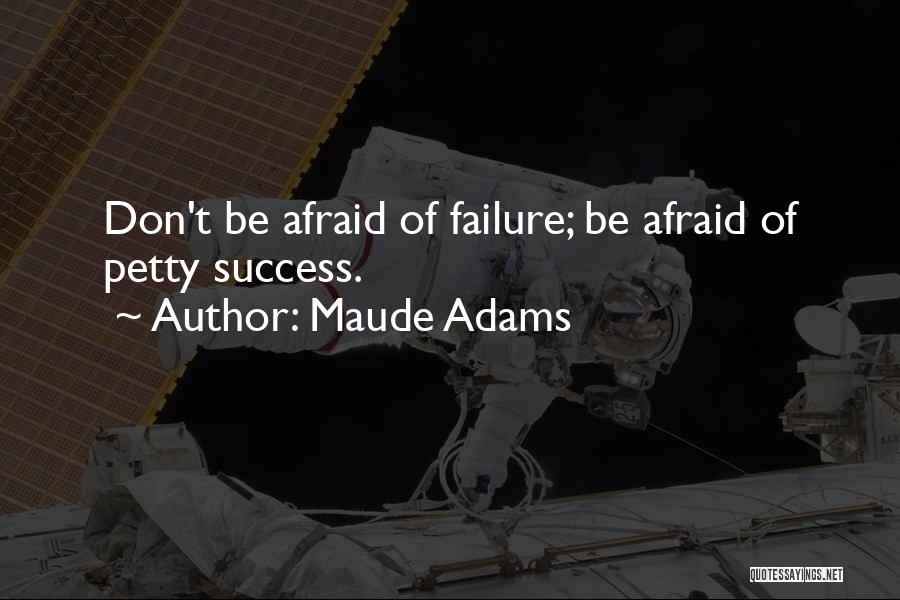 Afraid Of Failure Quotes By Maude Adams