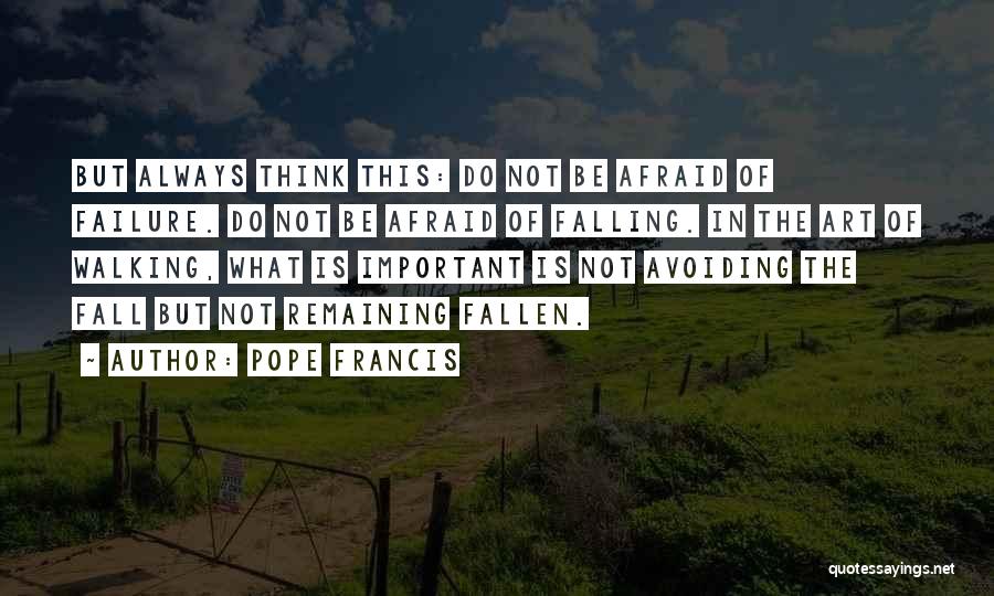 Afraid Of Failure Quotes By Pope Francis