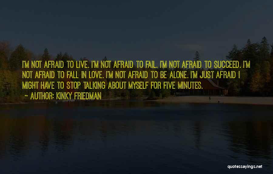 Afraid Of Falling In Love Quotes By Kinky Friedman