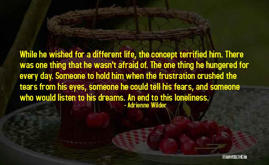 Afraid Of Life Quotes By Adrienne Wilder Afraid Of Life Quotes By Adrienne Wilder