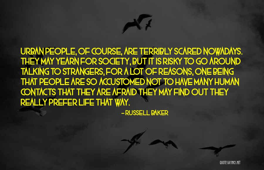 Afraid Of Life Quotes By Russell Baker Afraid Of Life Quotes By Russell Baker