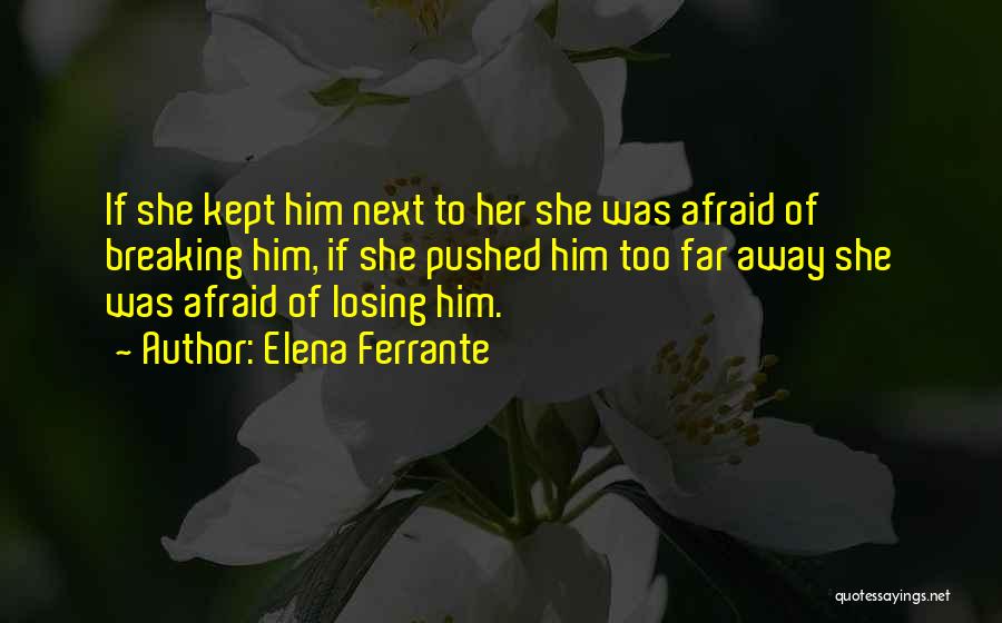 Afraid Of Losing Him Quotes By Elena Ferrante