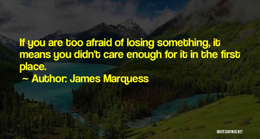Afraid Of Losing Him Quotes By James Marquess