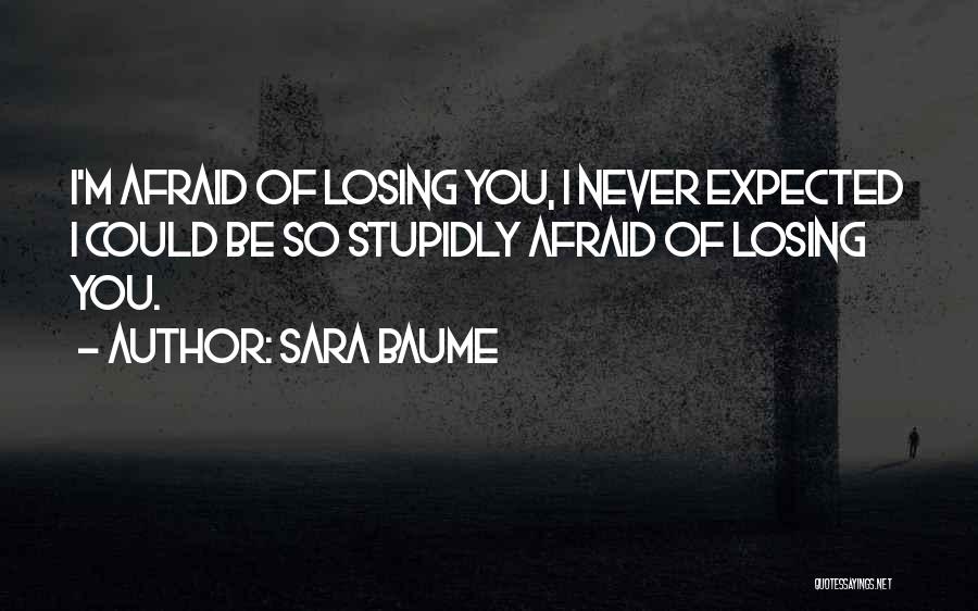 Afraid Of Losing Him Quotes By Sara Baume