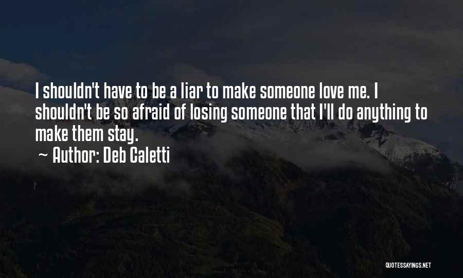 Afraid Of Losing Me Quotes By Deb Caletti