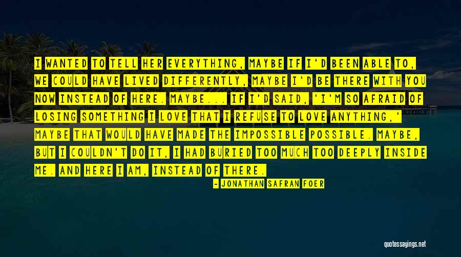 Afraid Of Losing Me Quotes By Jonathan Safran Foer